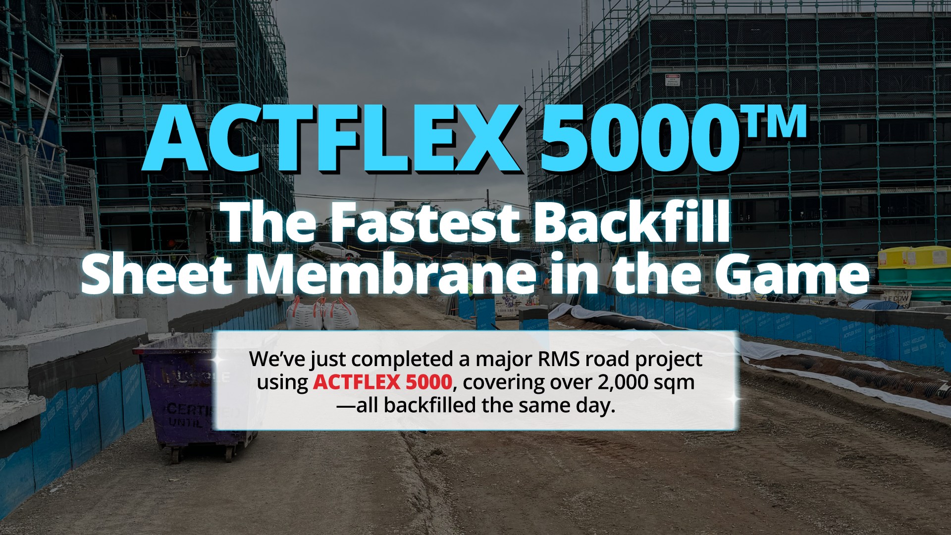 ACTFLEX 5000™ – The Fastest Backfill Sheet Membrane in the Game