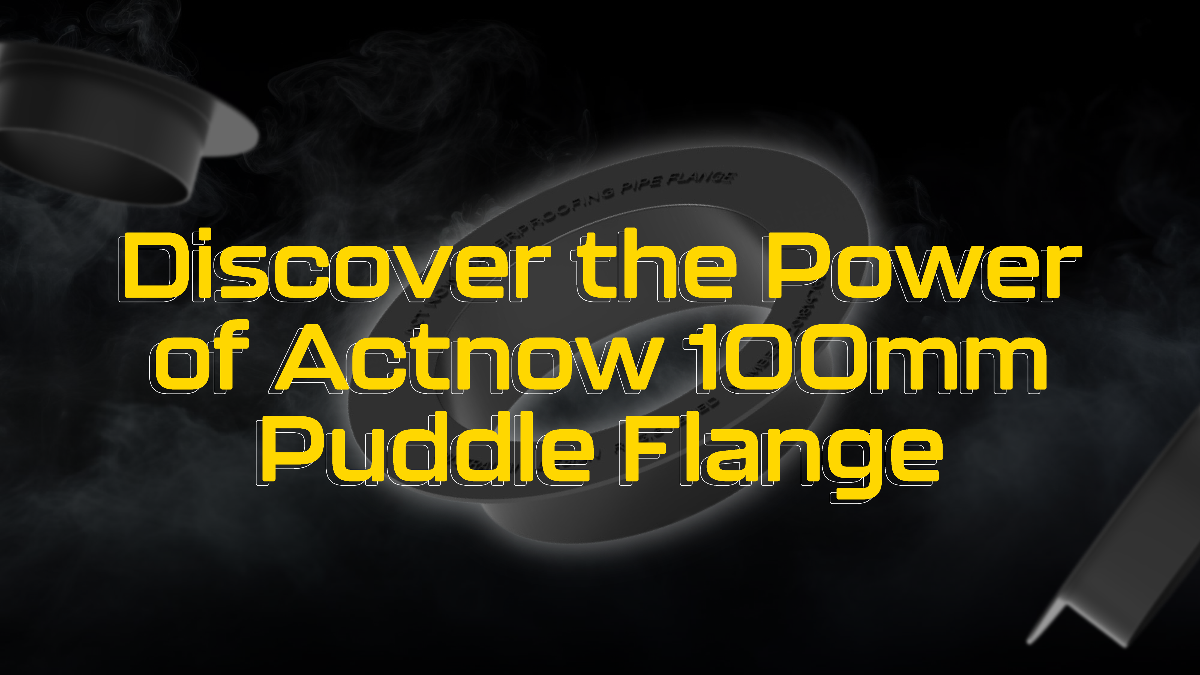 Revolutionize Your Waterproofing with the Actnow 100mm Rubber Puddle Flange