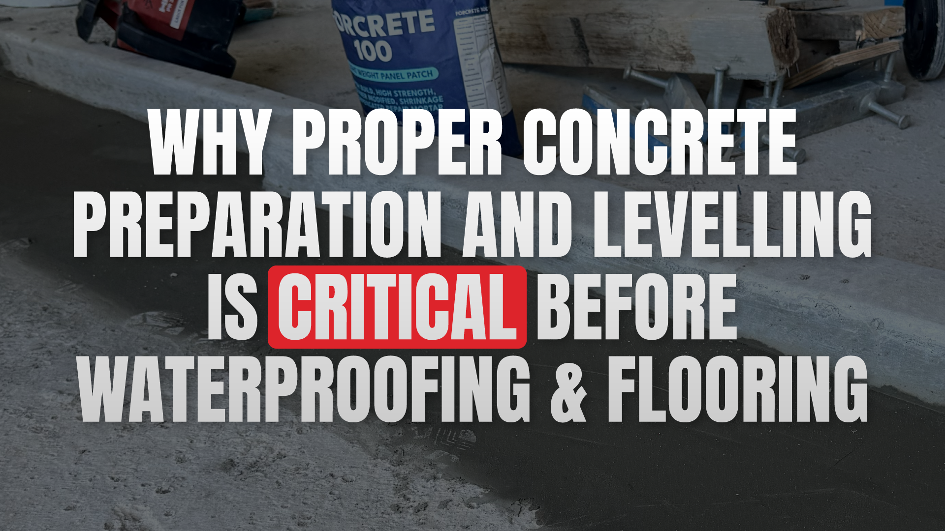 Why Proper Concrete Preparation and Levelling Is Critical Before Waterproofing and Flooring